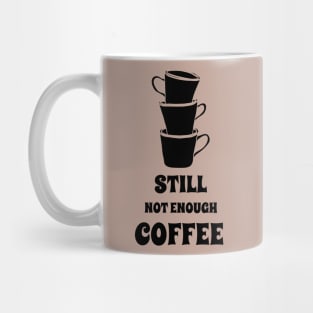 coffee, Still not enough coffee, coffee addict, coffee love Mug